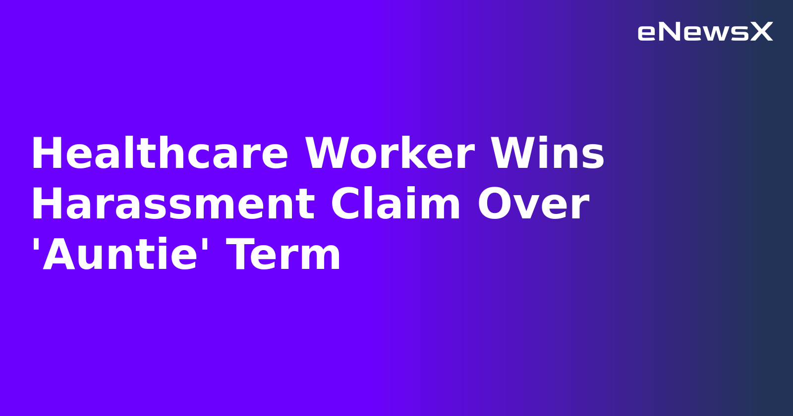 Healthcare Worker Wins Harassment Claim Over 'Auntie' Term.webp