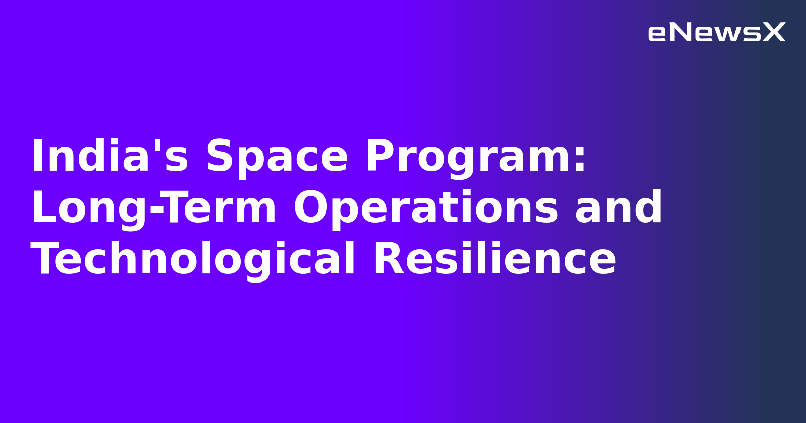 India's Space Program: Long-Term Operations and Technological Resilience.webp