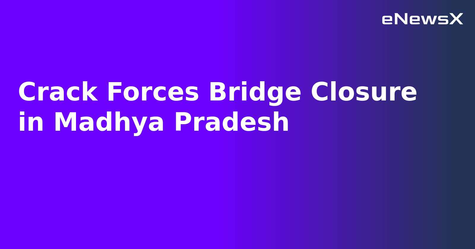 Crack Forces Bridge Closure in Madhya Pradesh.webp