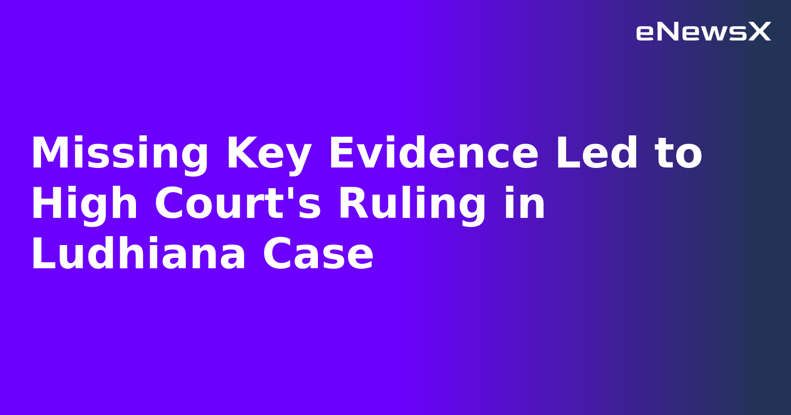 Missing Key Evidence Led to High Court's Ruling in Ludhiana Case.webp