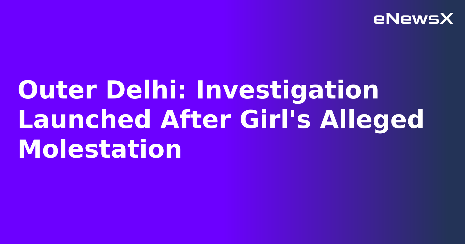 Outer Delhi: Investigation Launched After Girl's Alleged Molestation