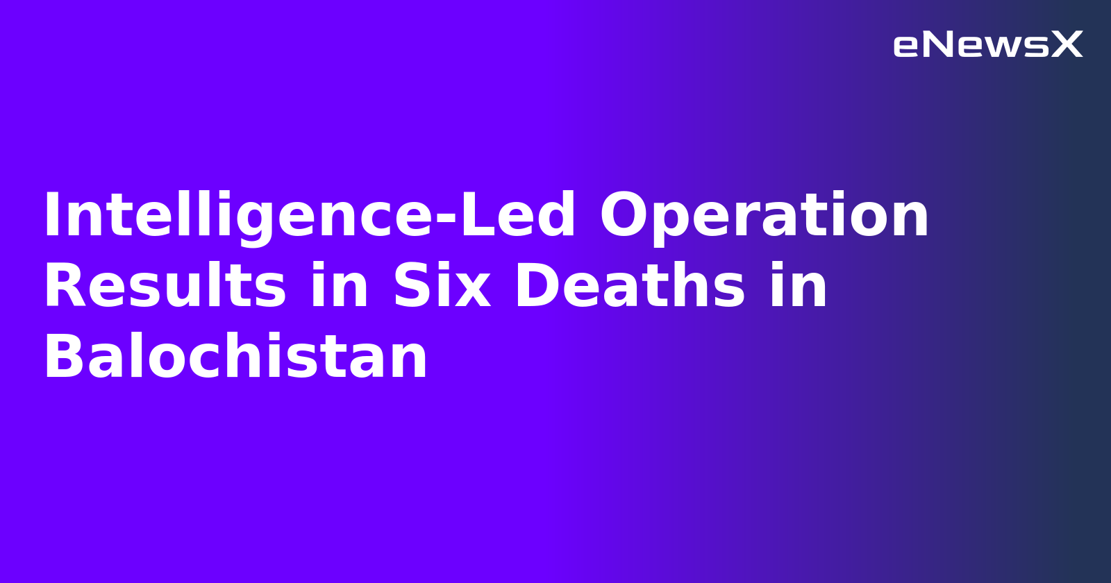 Intelligence-Led Operation Results in Six Deaths in Balochistan.webp
