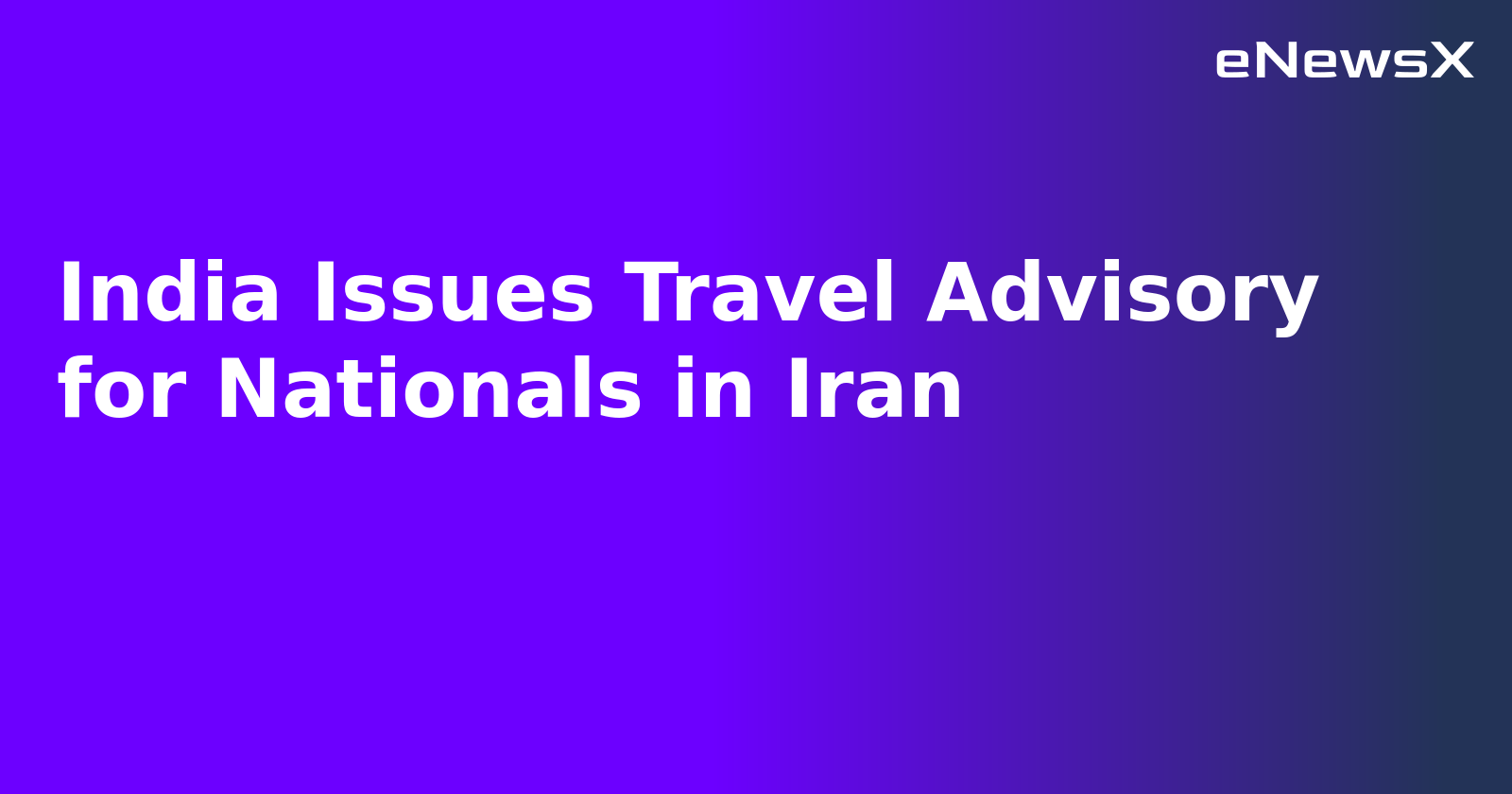 India Issues Travel Advisory for Nationals in Iran.webp