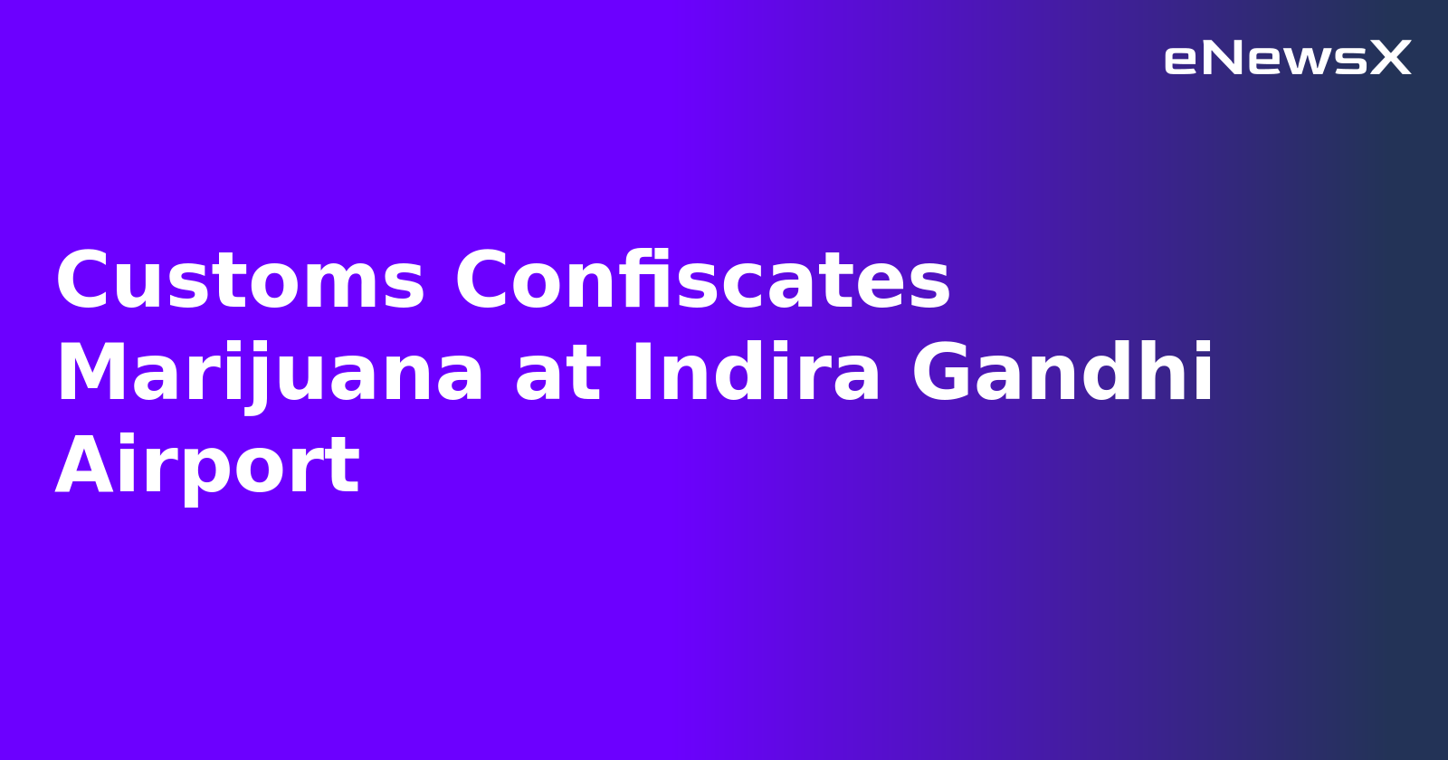 Customs Confiscates Marijuana at Indira Gandhi Airport.webp