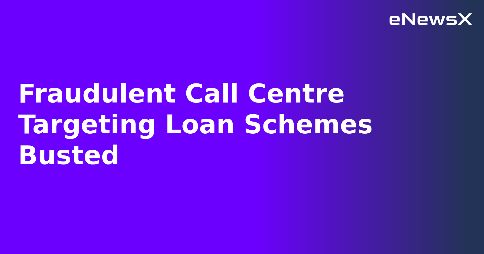 Fraudulent Call Centre Targeting Loan Schemes Busted.webp