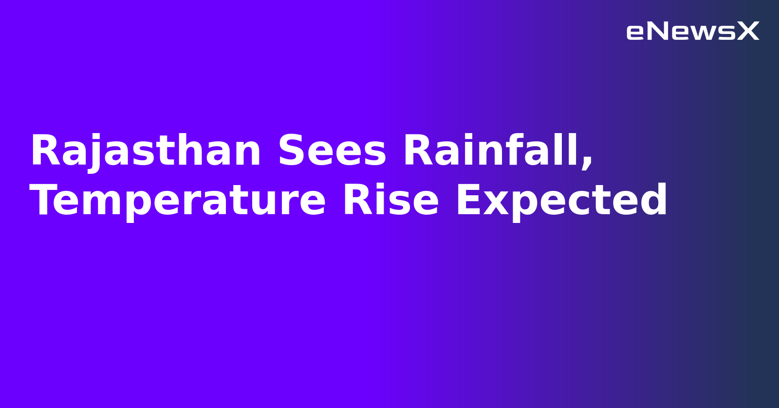 Rajasthan Sees Rainfall, Temperature Rise Expected.webp