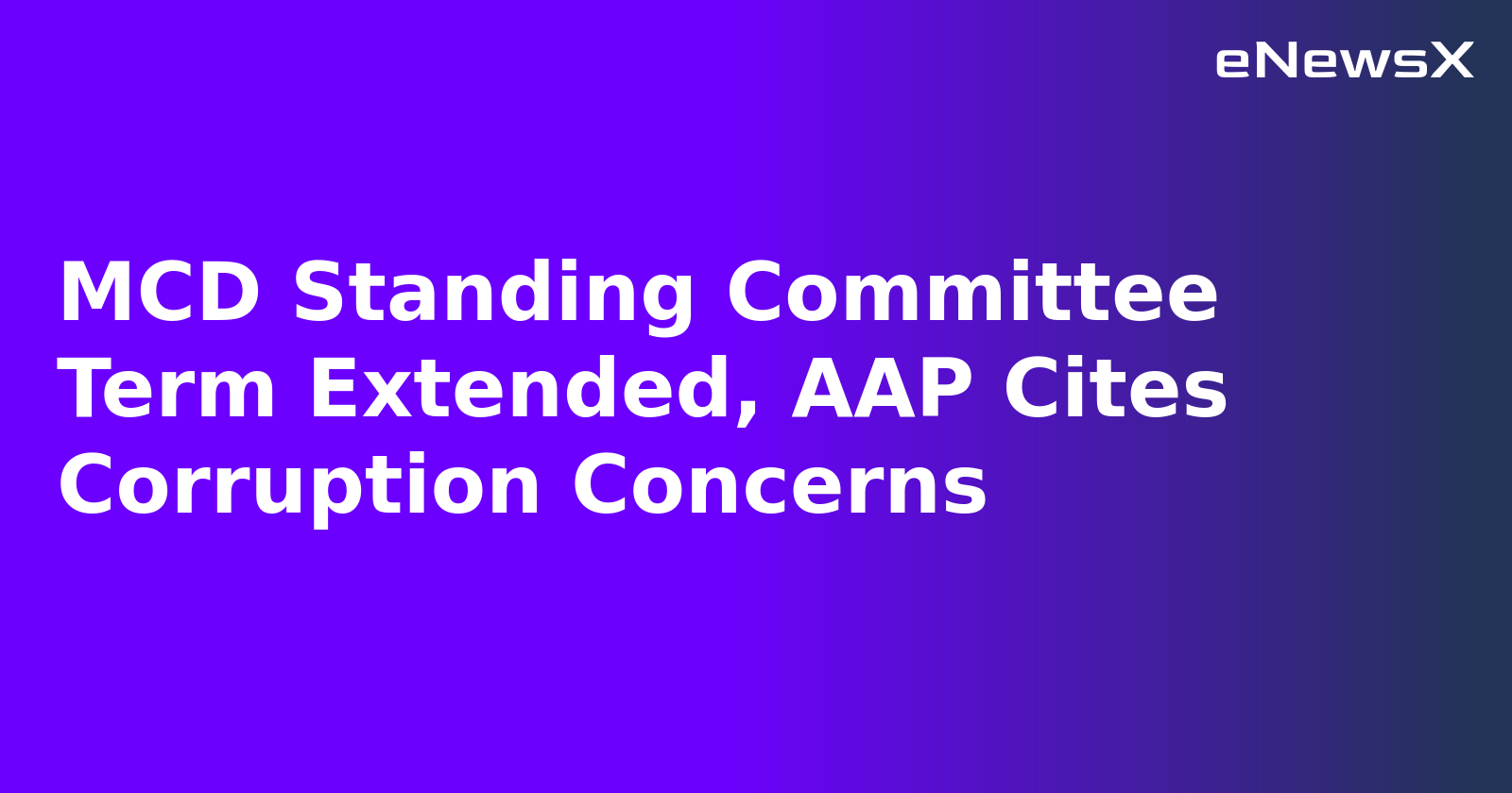 MCD Standing Committee Term Extended, AAP Cites Corruption Concerns.webp MCD Standing Committee Term Extended, AAP Cites Corruption Concerns.webp