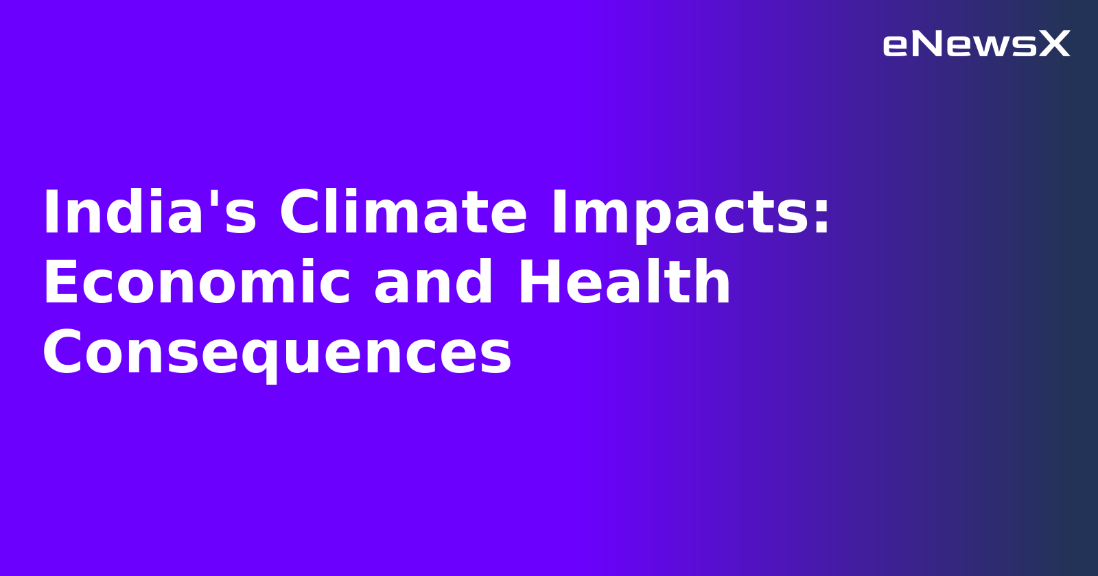 India's Climate Impacts: Economic and Health Consequences.webp India's Climate Impacts: Economic and Health Consequences.webp