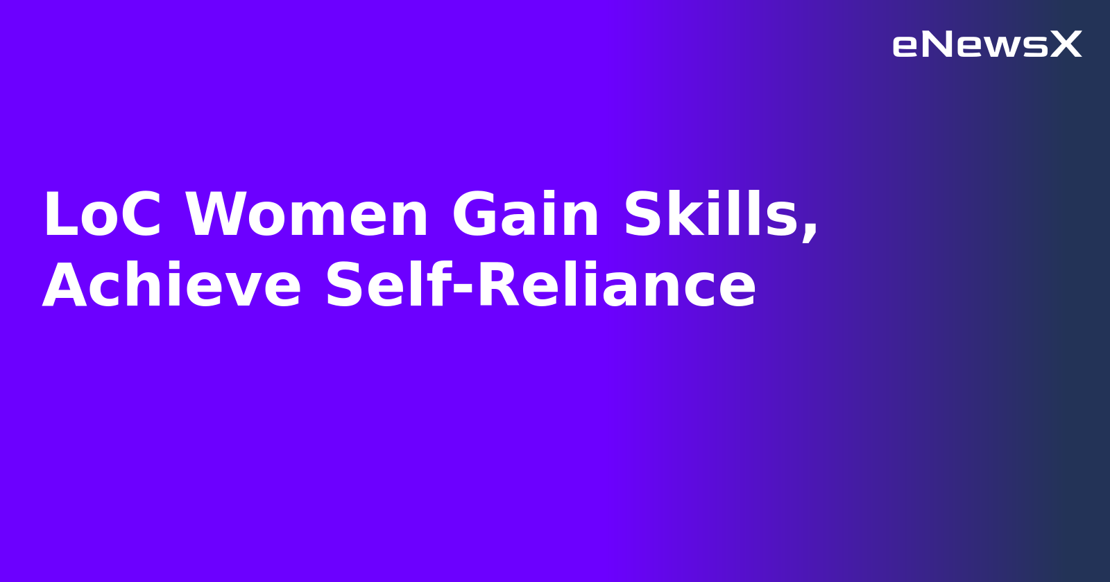 LoC Women Gain Skills, Achieve Self-Reliance.webp