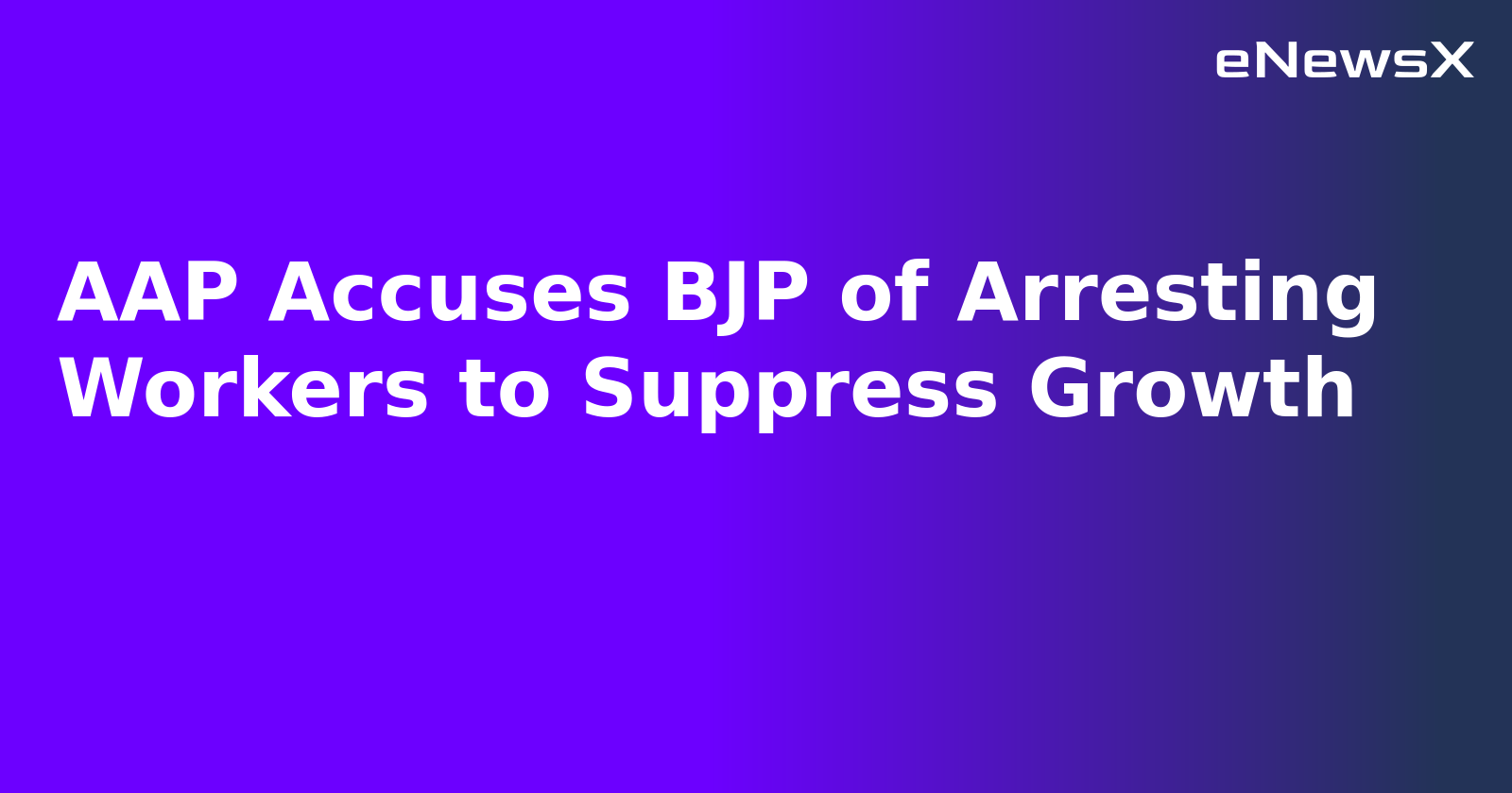 AAP Accuses BJP of Arresting Workers to Suppress Growth.webp