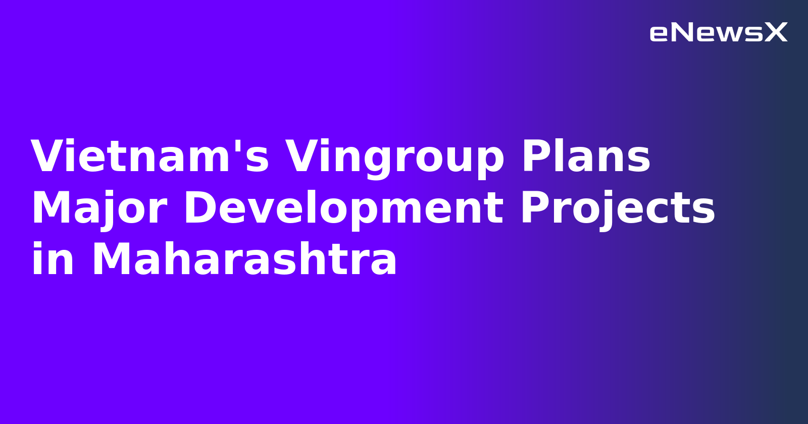 Vietnam's Vingroup Plans Major Development Projects in Maharashtra.webp