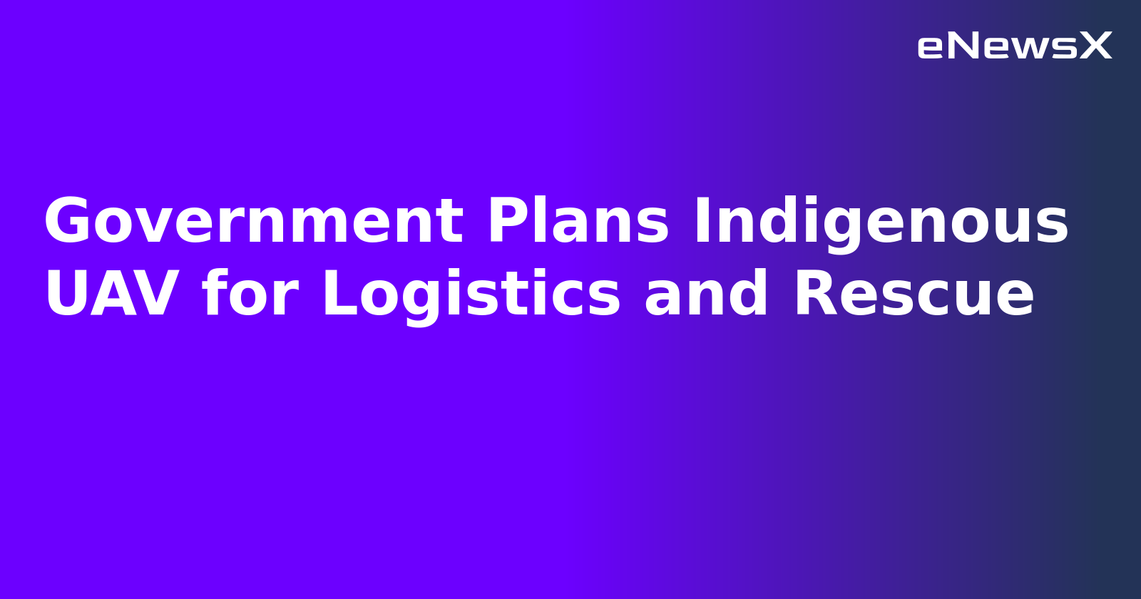 Government Plans Indigenous UAV for Logistics and Rescue.webp