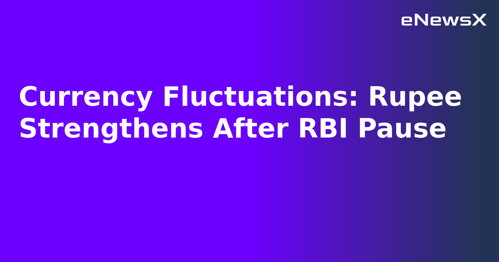 Currency Fluctuations: Rupee Strengthens After RBI Pause.webp