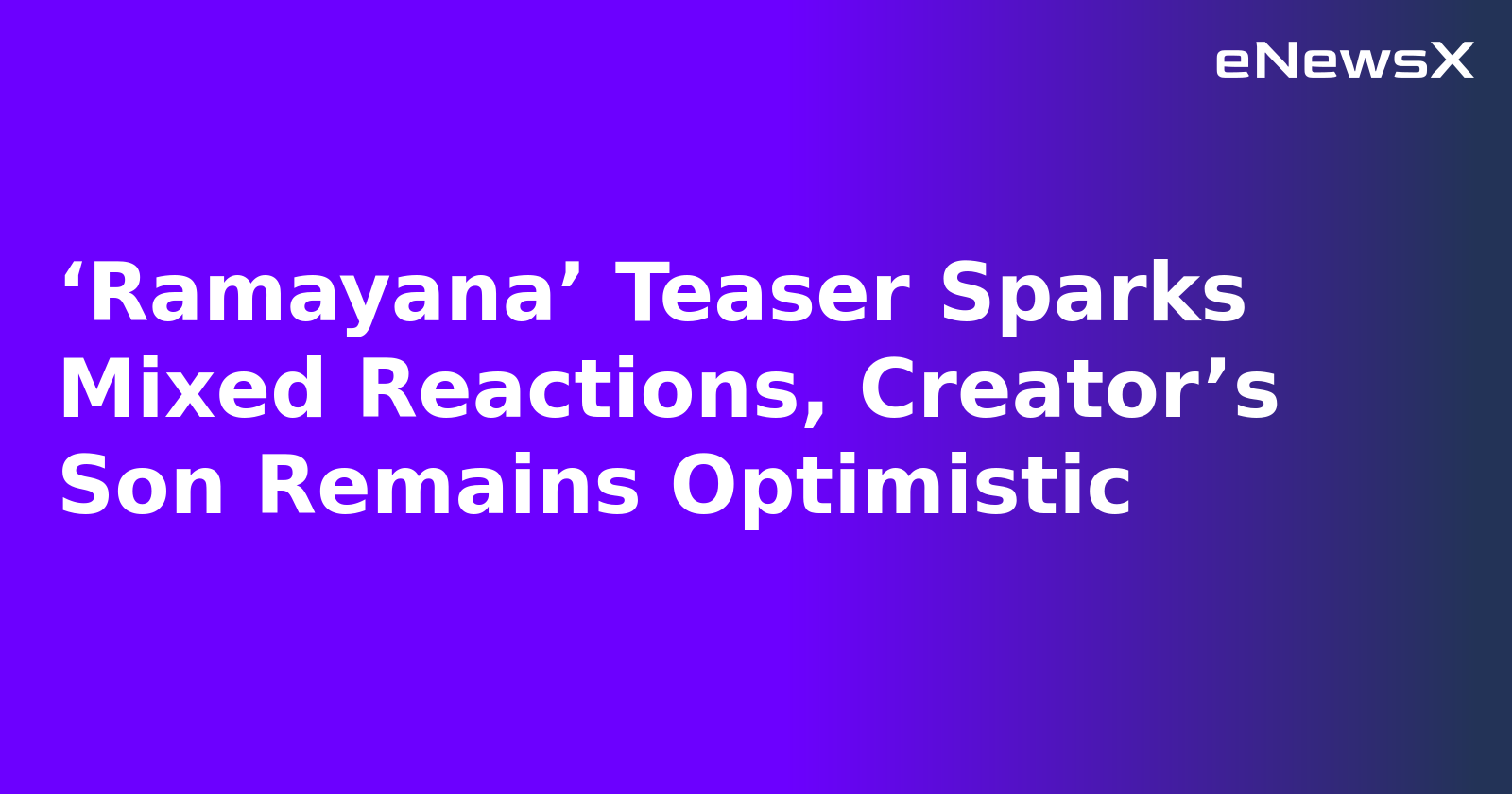 ‘Ramayana’ Teaser Sparks Mixed Reactions, Creator’s Son Remains Optimistic.webp