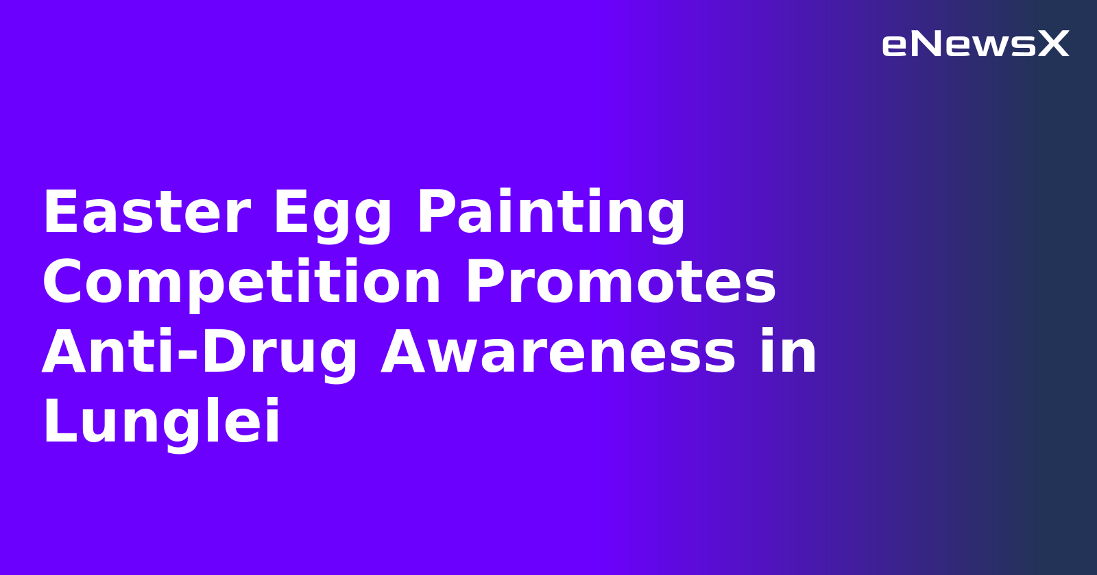 Easter Egg Painting Competition Promotes Anti-Drug Awareness in Lunglei