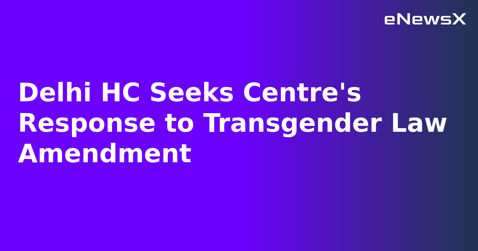 Delhi HC Seeks Centre's Response to Transgender Law Amendment.webp