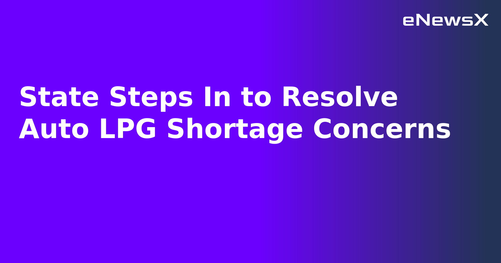 State Steps In to Resolve Auto LPG Shortage Concerns.webp