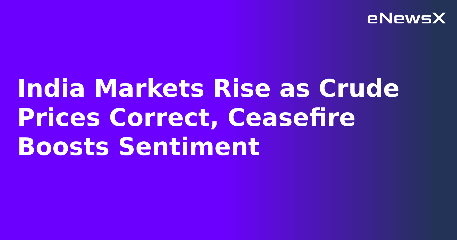 India Markets Rise as Crude Prices Correct, Ceasefire Boosts Sentiment.webp