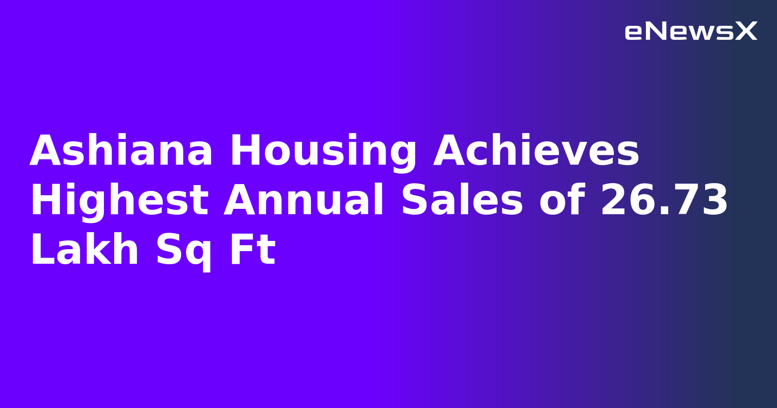 Ashiana Housing Achieves Highest Annual Sales of 26.73 Lakh Sq Ft.webp