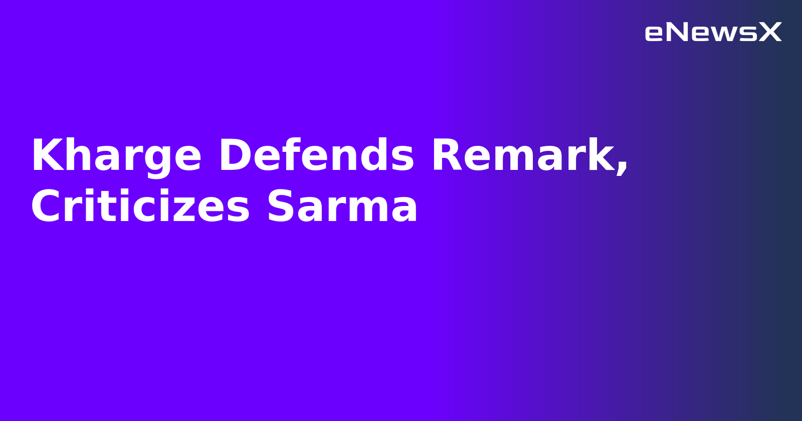 Kharge Defends Remark, Criticizes Sarma.webp