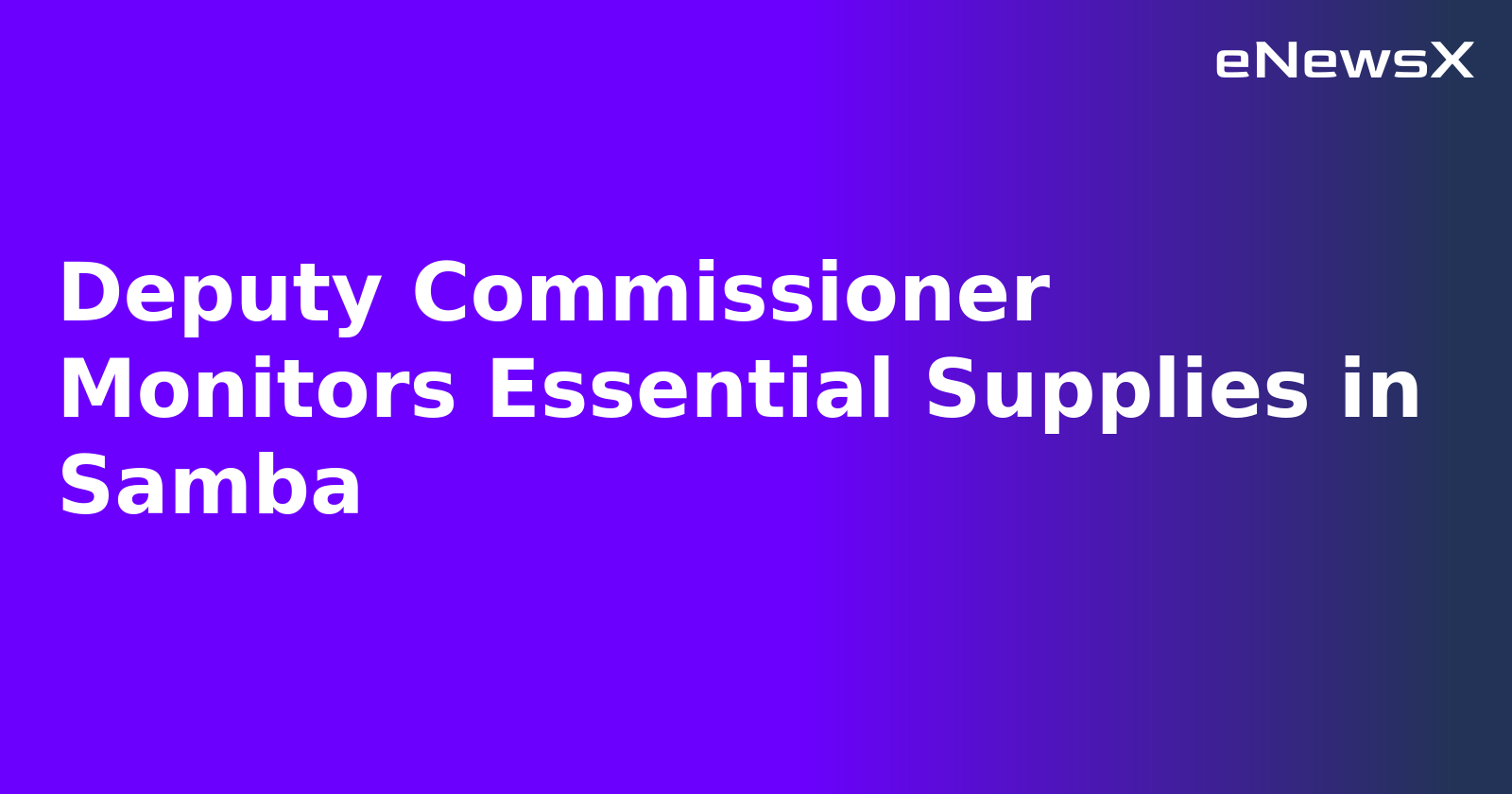 Deputy Commissioner Monitors Essential Supplies in Samba