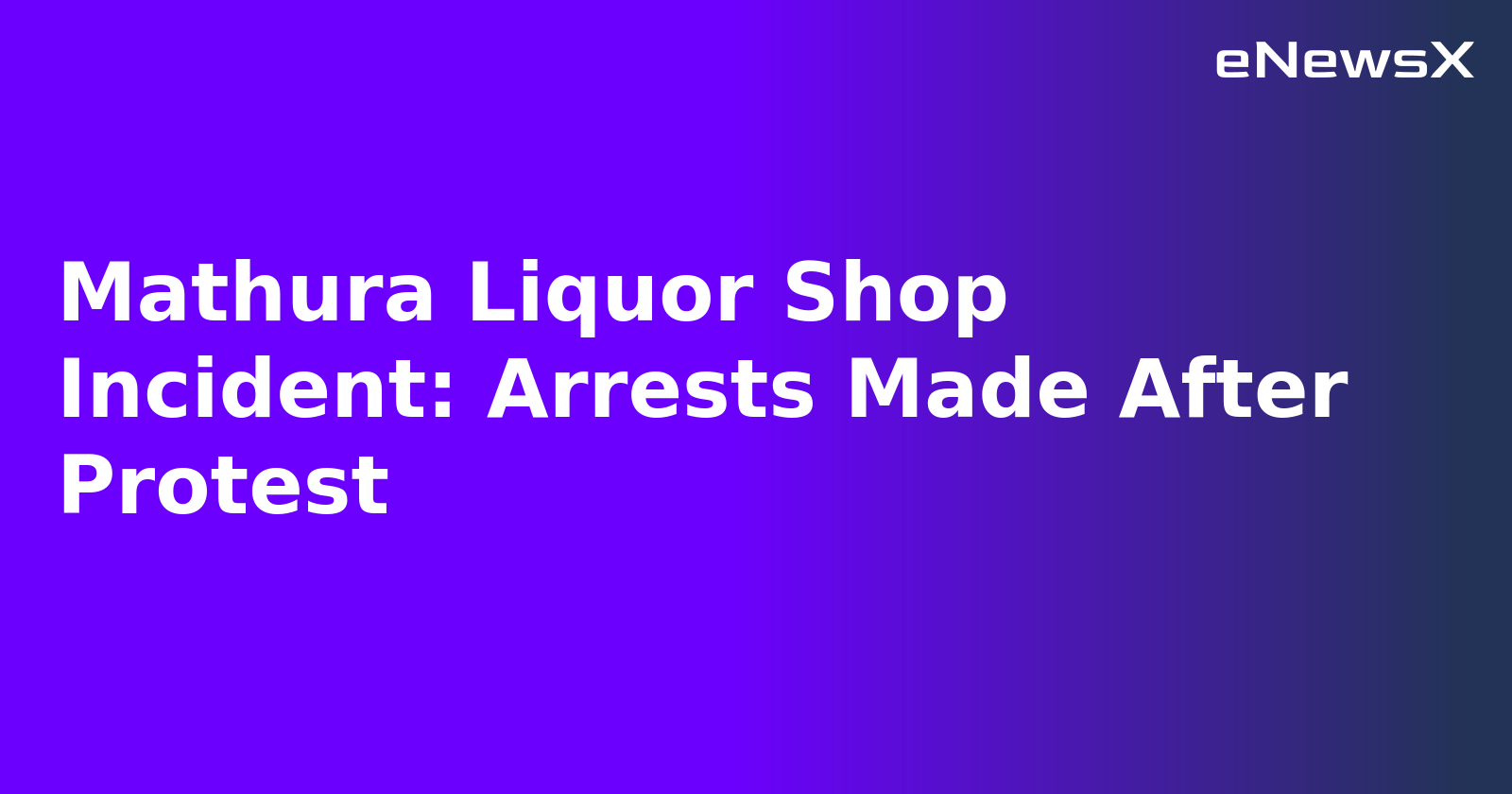 Mathura Liquor Shop Incident: Arrests Made After Protest.webp
