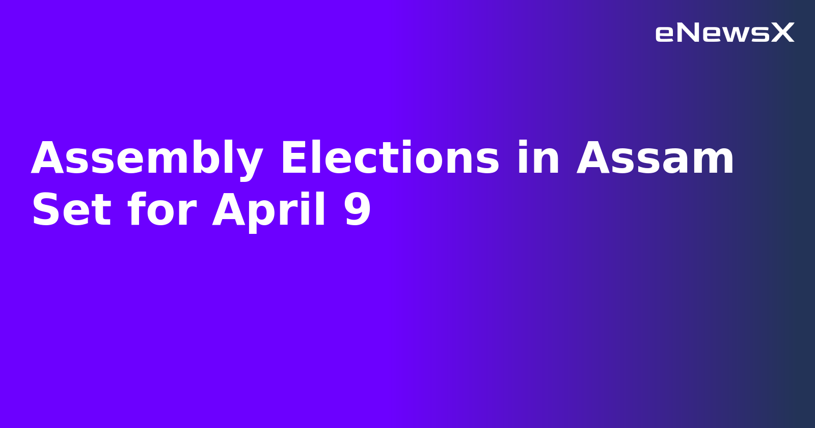 Assembly Elections in Assam Set for April 9.webp