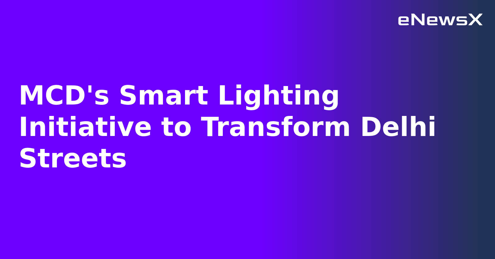 MCD's Smart Lighting Initiative to Transform Delhi Streets