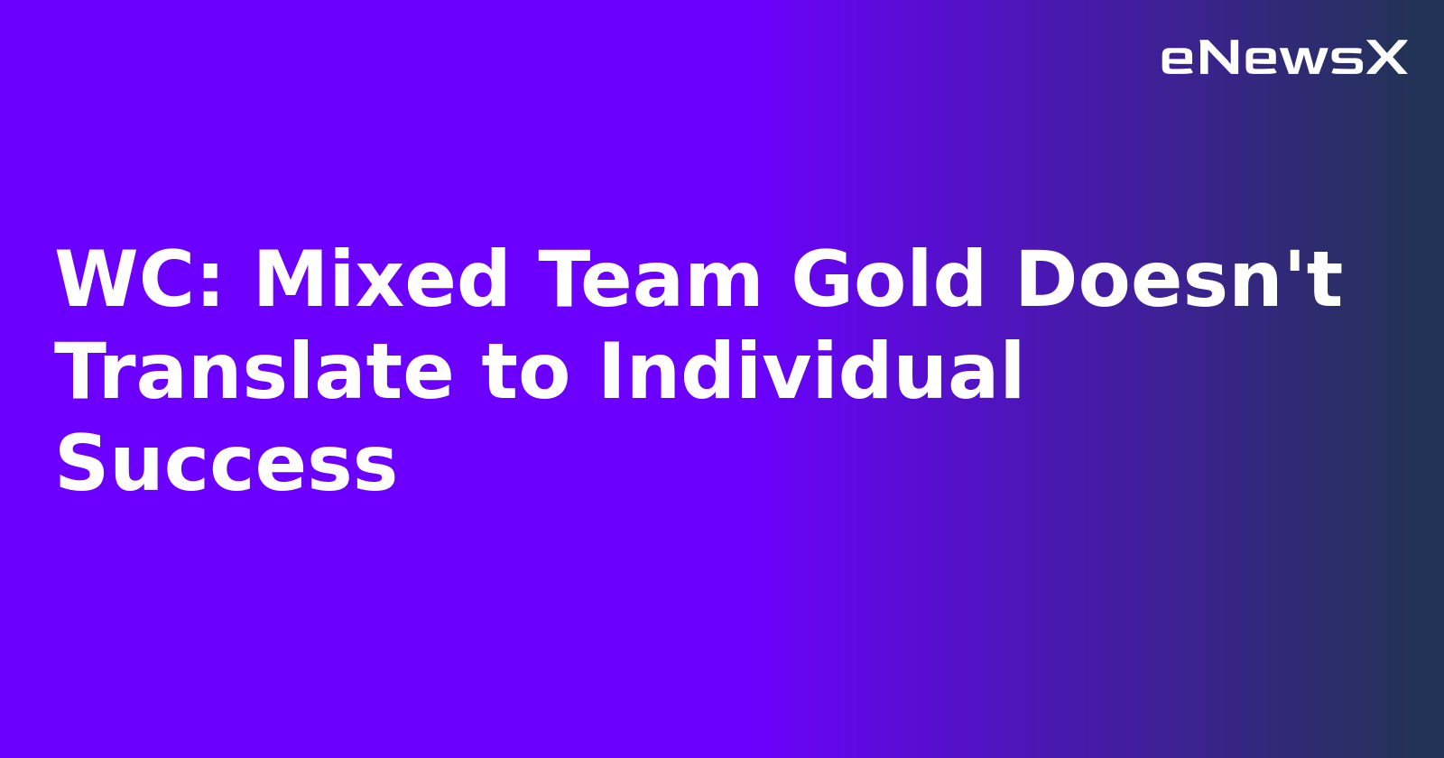 WC: Mixed Team Gold Doesn't Translate to Individual Success.webp