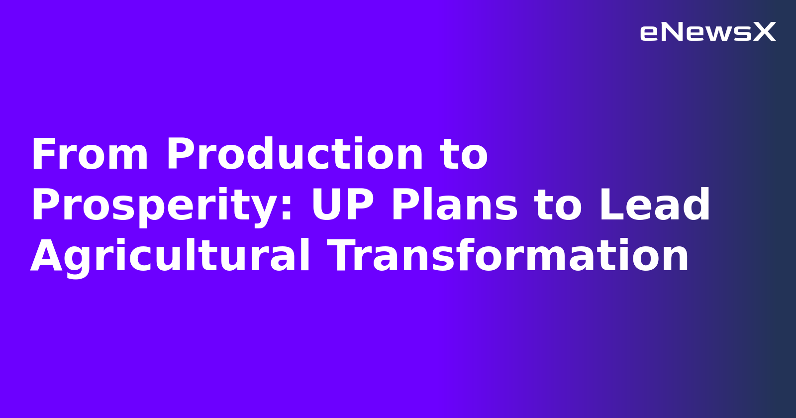From Production to Prosperity: UP Plans to Lead Agricultural Transformation.webp