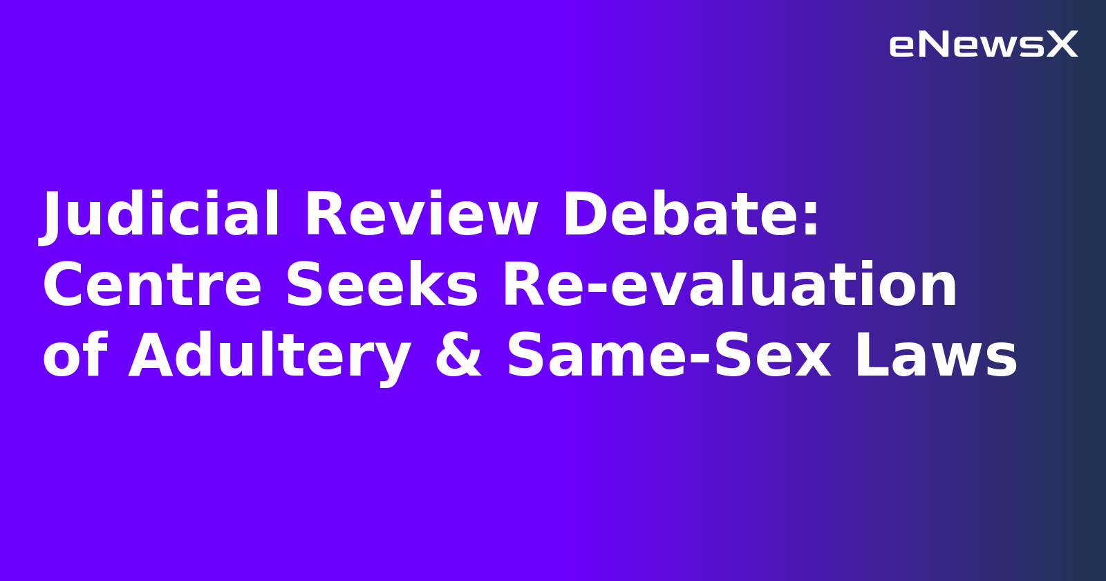 Judicial Review Debate: Centre Seeks Re-evaluation of Adultery & Same-Sex Laws.webp Judicial Review Debate: Centre Seeks Re-evaluation of Adultery & Same-Sex Laws.webp