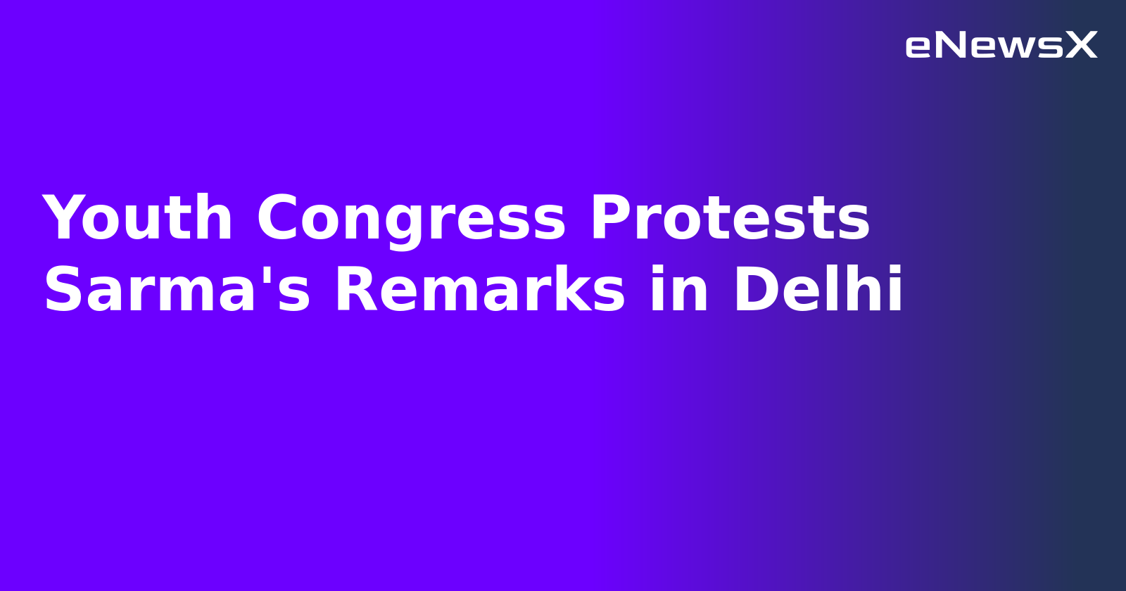 Youth Congress Protests Sarma's Remarks in Delhi.webp