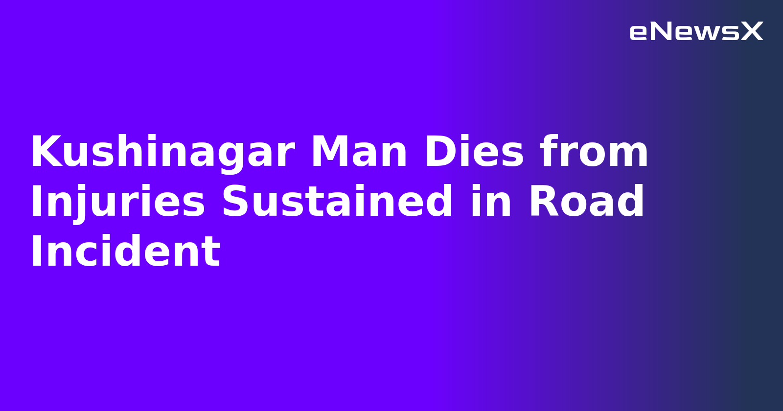Kushinagar Man Dies from Injuries Sustained in Road Incident.webp