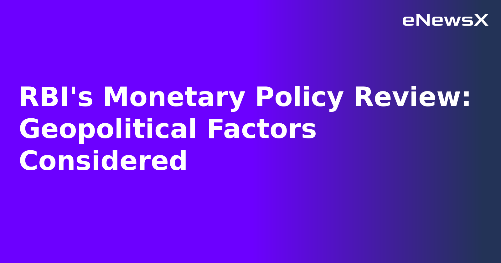 RBI's Monetary Policy Review: Geopolitical Factors Considered.webp