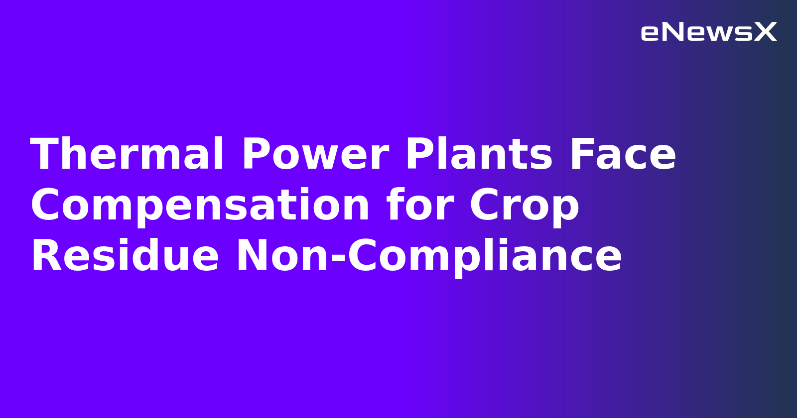 Thermal Power Plants Face Compensation for Crop Residue Non-Compliance.webp