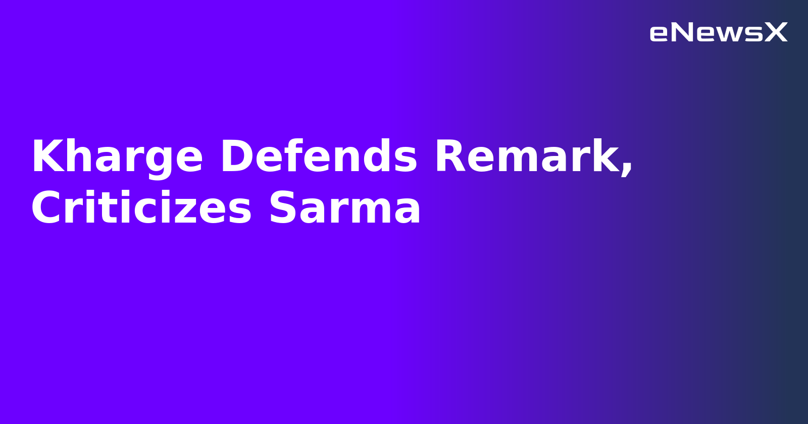 Kharge Defends Remark, Criticizes Sarma.webp