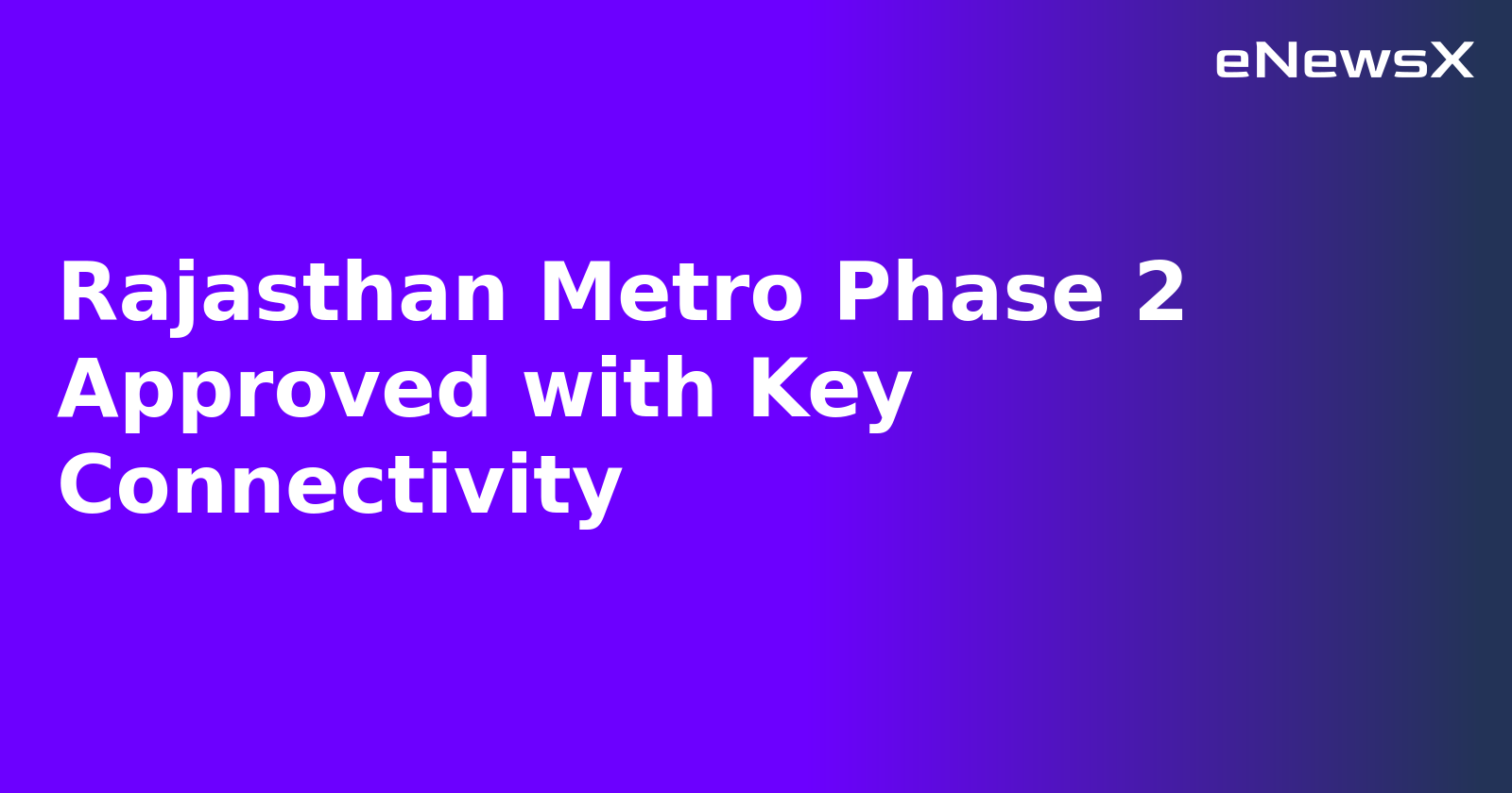 Rajasthan Metro Phase 2 Approved with Key Connectivity.webp