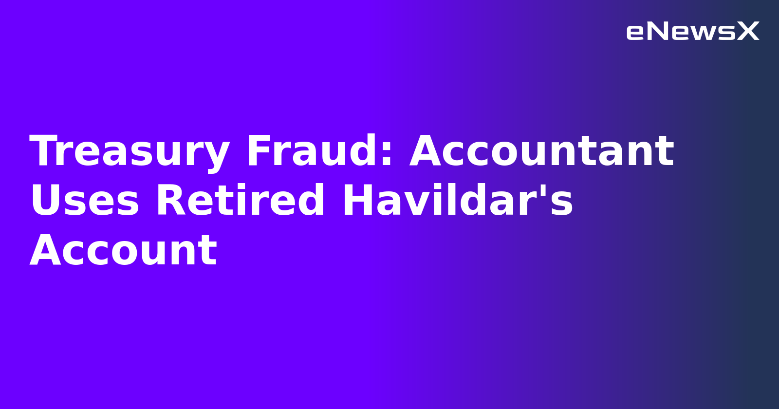 Treasury Fraud: Accountant Uses Retired Havildar's Account.webp