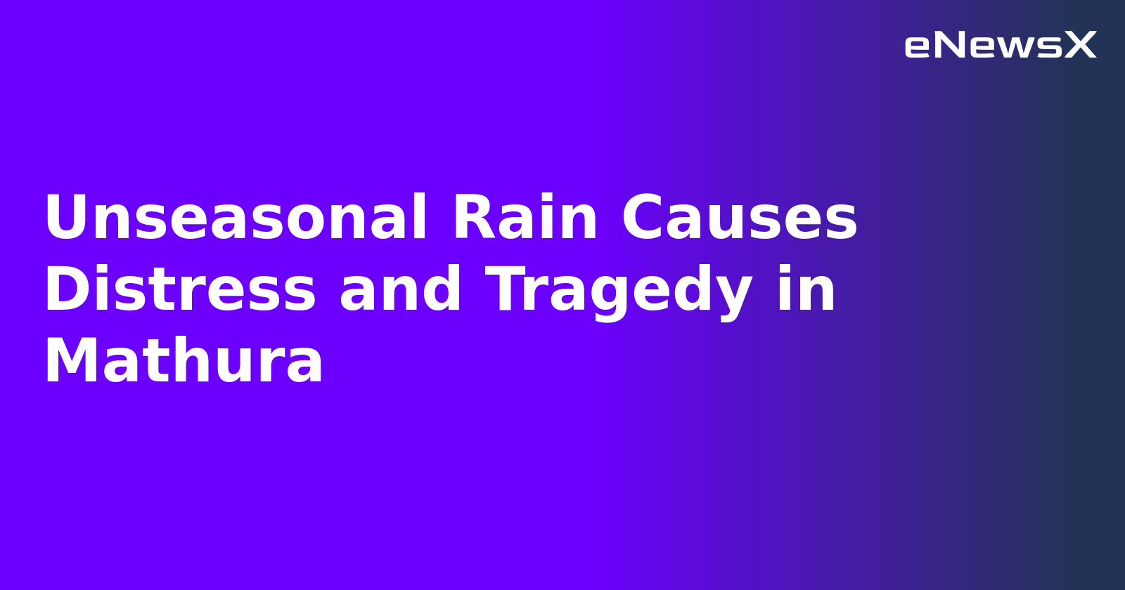 Unseasonal Rain Causes Distress and Tragedy in Mathura.webp