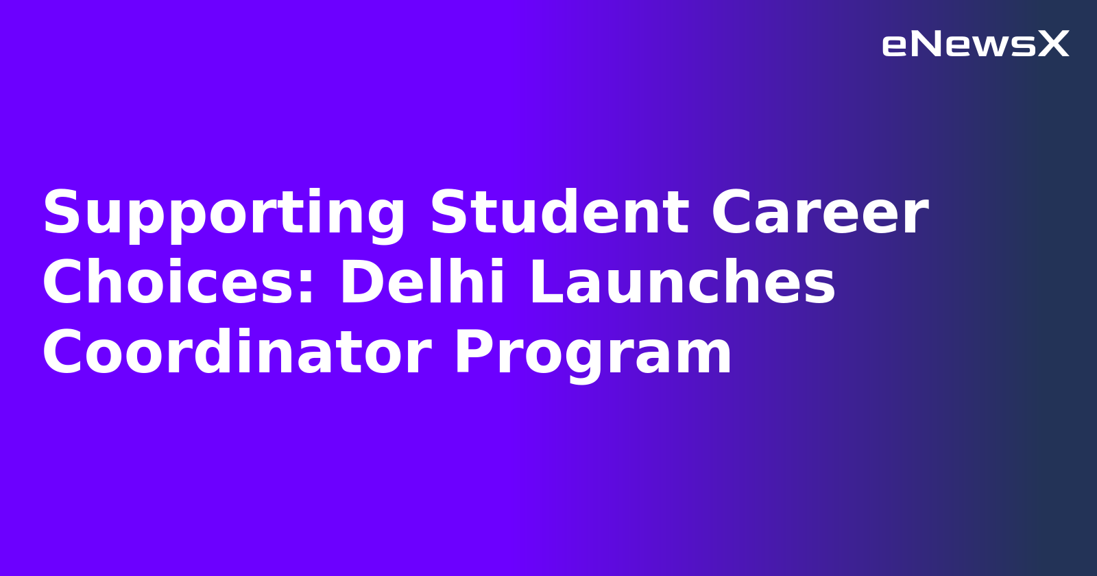 Supporting Student Career Choices: Delhi Launches Coordinator Program.webp