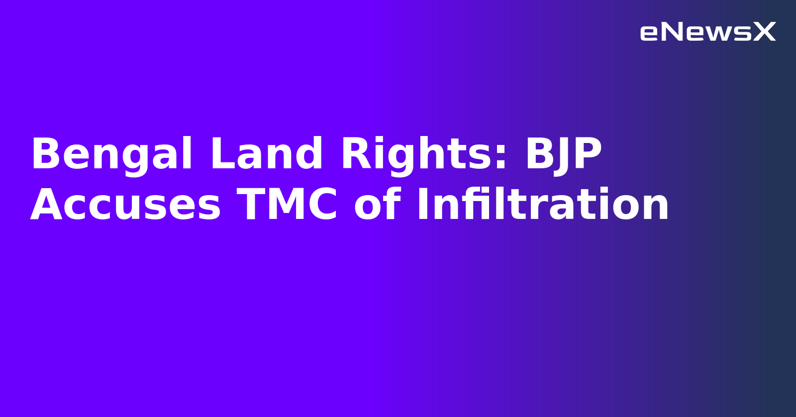Bengal Land Rights: BJP Accuses TMC of Infiltration.webp