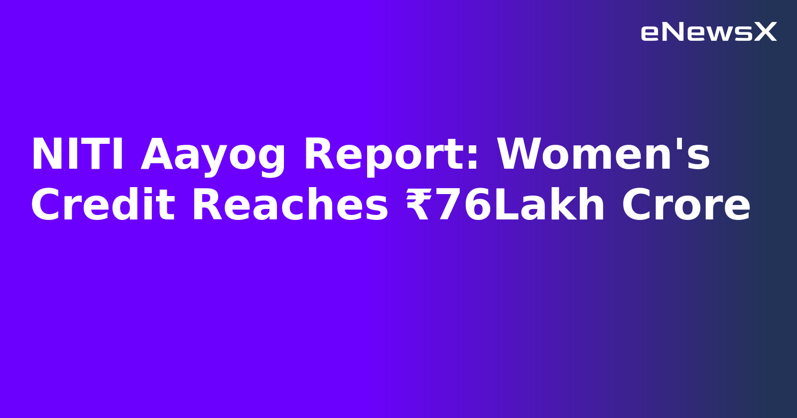 NITI Aayog Report: Women's Credit Reaches ₹76Lakh Crore.webp