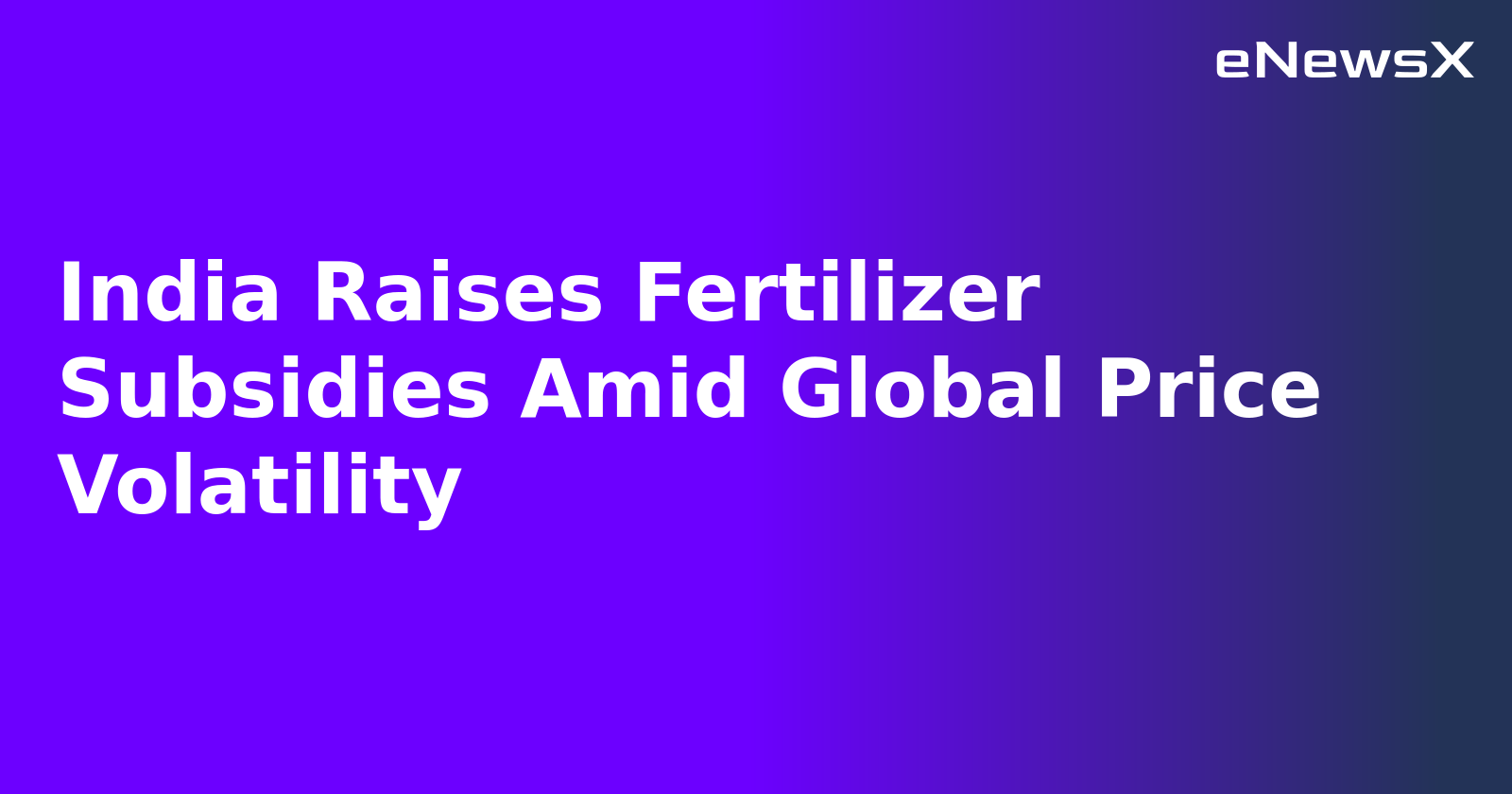 India Raises Fertilizer Subsidies Amid Global Price Volatility.webp
