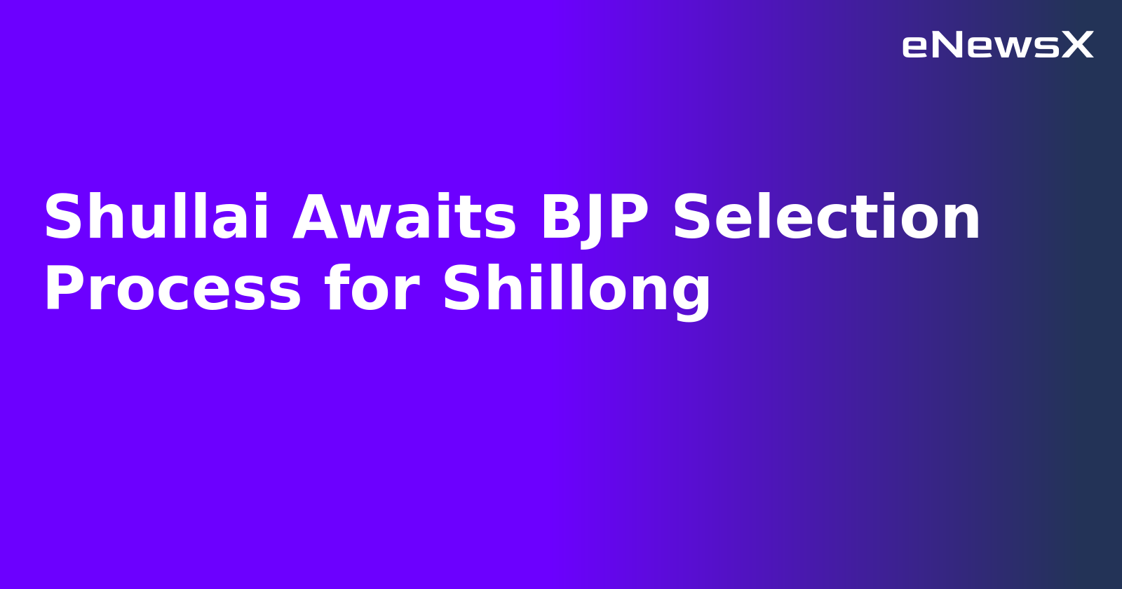 Shullai Awaits BJP Selection Process for Shillong.webp