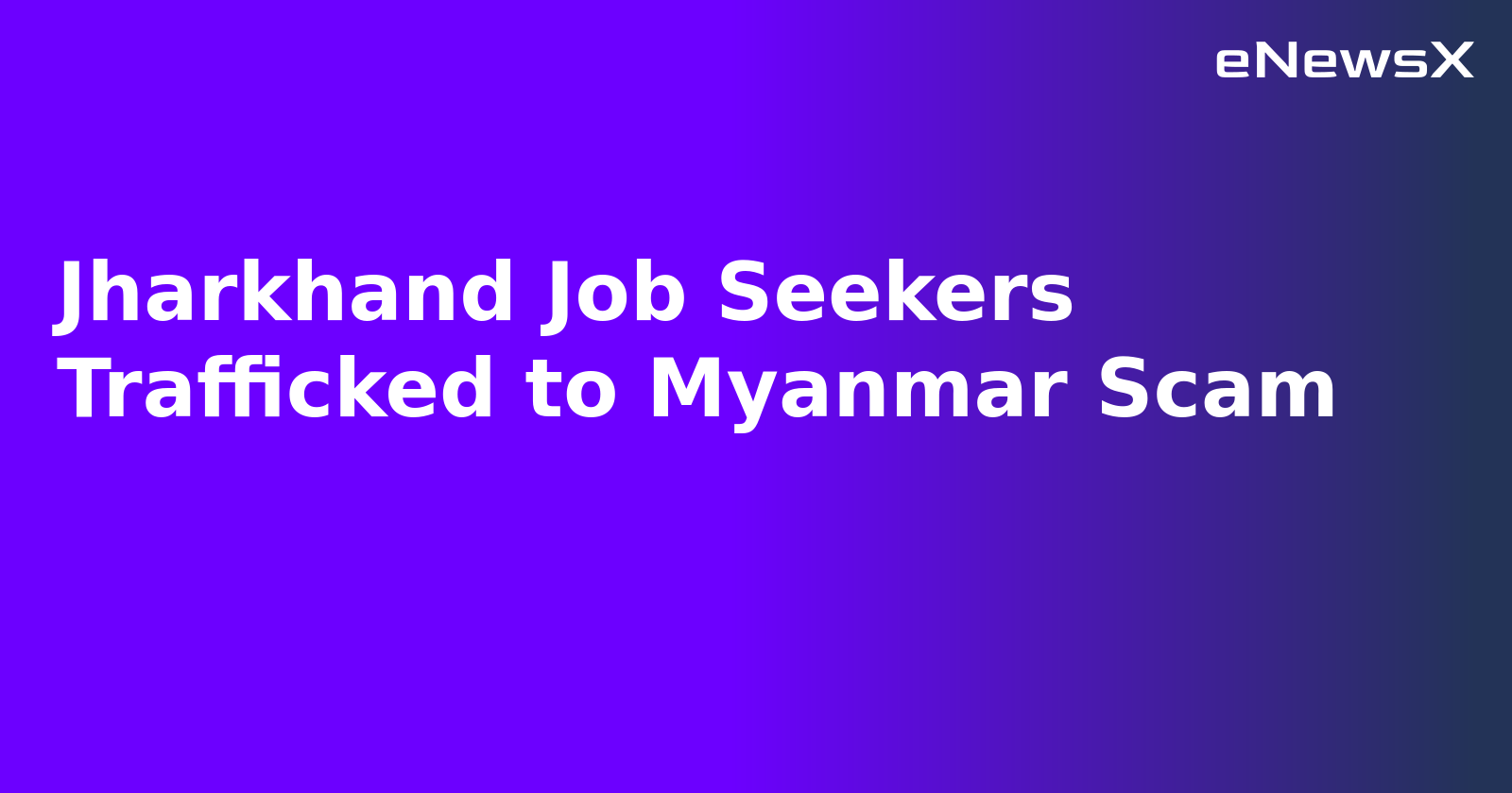 Jharkhand Job Seekers Trafficked to Myanmar Scam.webp Jharkhand Job Seekers Trafficked to Myanmar Scam.webp