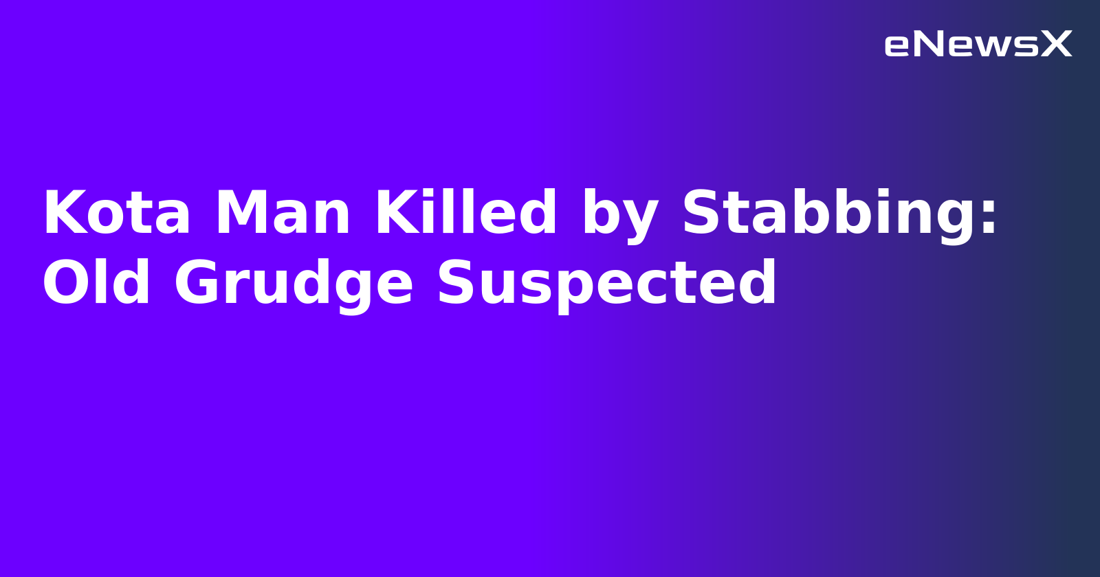 Kota Man Killed by Stabbing: Old Grudge Suspected.webp