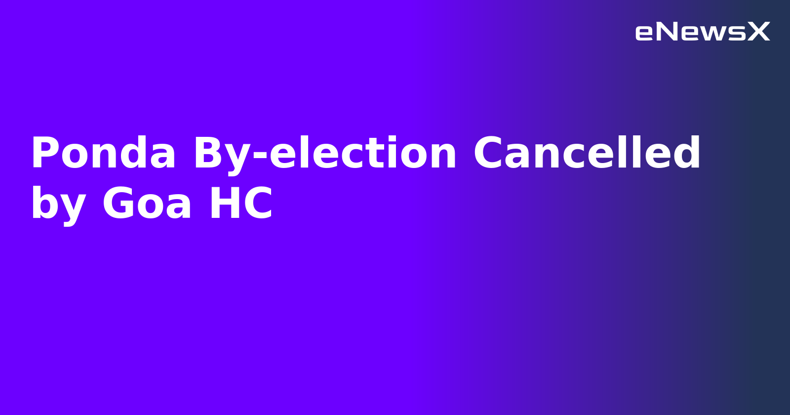 Ponda By-election Cancelled by Goa HC.webp Ponda By-election Cancelled by Goa HC.webp