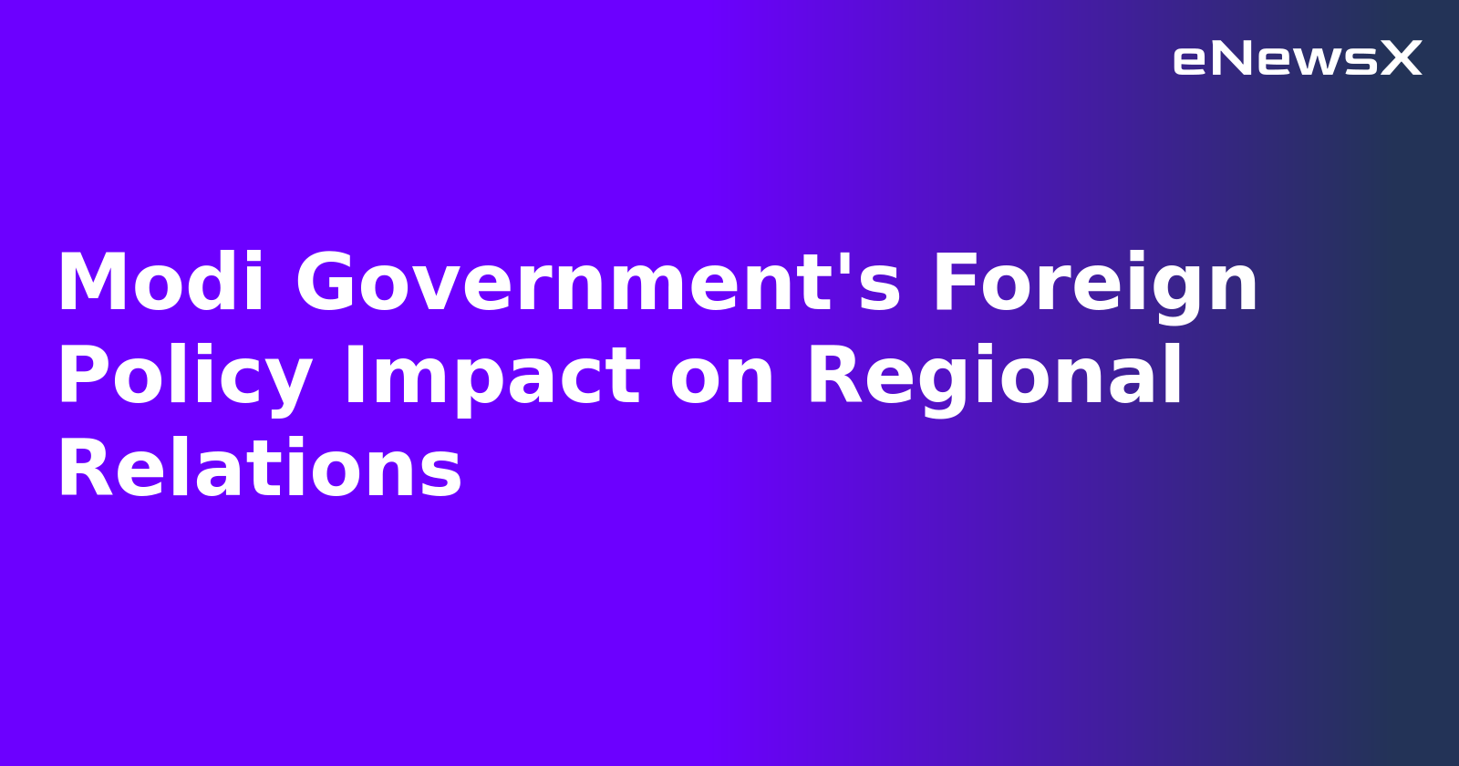 Modi Government's Foreign Policy Impact on Regional Relations.webp