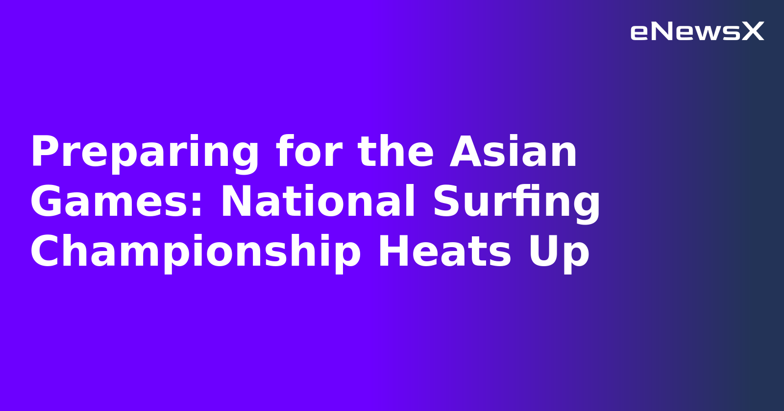 Preparing for the Asian Games: National Surfing Championship Heats Up.webp