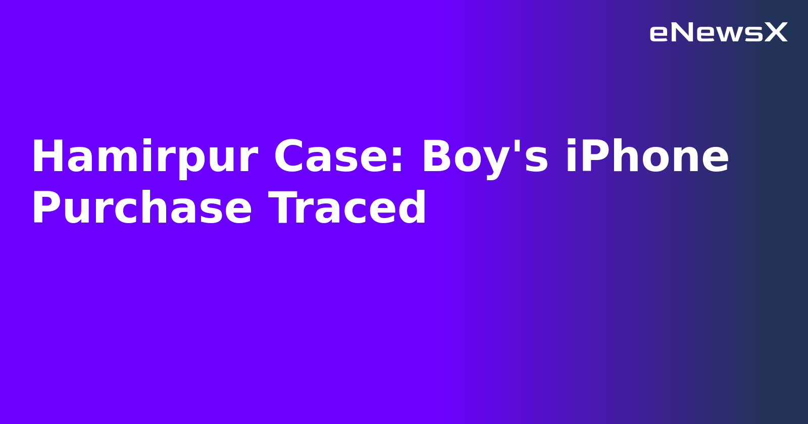 Hamirpur Case: Boy's iPhone Purchase Traced.webp
